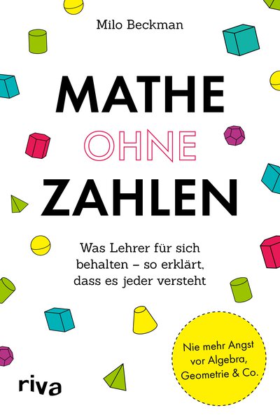 Mathe ohne Zahlen - Was Lehrer für sich behalten – so erklärt, dass es jeder versteht