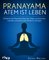 Pranayama – Atem ist Leben