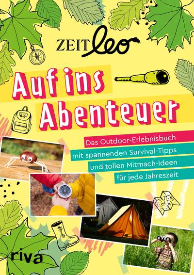 ZEIT LEO – Auf ins Abenteuer - Das Outdoor-Erlebnisbuch mit spannenden Survival-Tipps und tollen Mitmach-Ideen für jede Jahreszeit