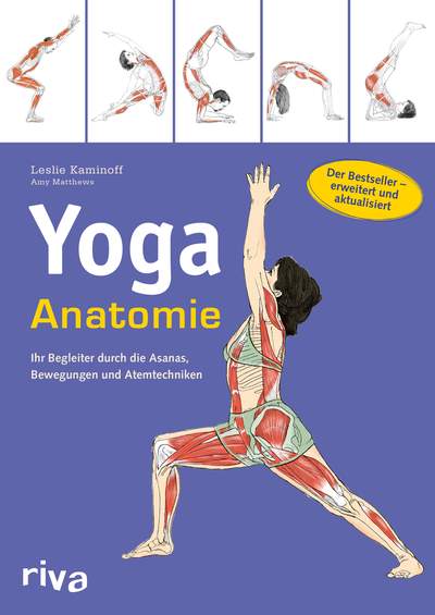 Yoga-Anatomie - Ihr Begleiter durch die Asanas, Bewegungen und Atemtechniken