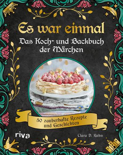 Es war einmal – Das Koch- und Backbuch der Märchen - 50 zauberhafte Rezepte und Geschichten