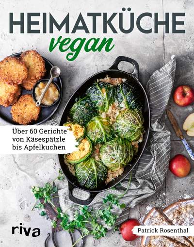 Heimatküche vegan - 60 Gerichte von Käsespätzle bis Apfelkuchen