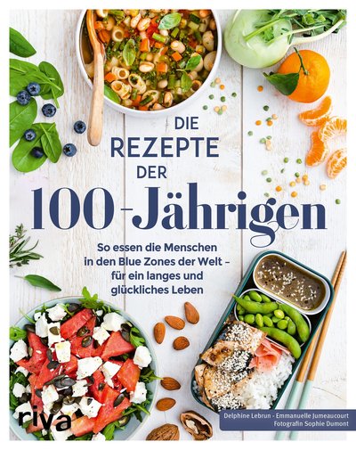 Die Rezepte der 100-Jährigen - So essen die Menschen in den Blue Zones der Welt – für ein langes und glückliches Leben
