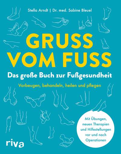 Gruß vom Fuß - Das große Buch zur Fußgesundheit. Vorbeugen, behandeln, heilen und pflegen. Mit Übungen, neuen Therapien und Hilfestellungen vor und nach Operationen