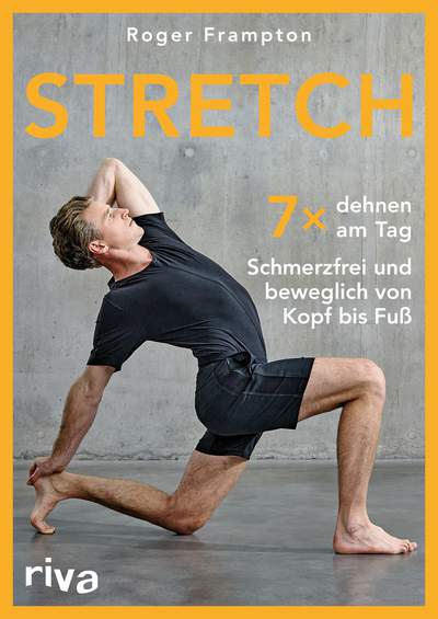 Stretch - Siebenmal dehnen am Tag – schmerzfrei und beweglich von Kopf bis Fuß