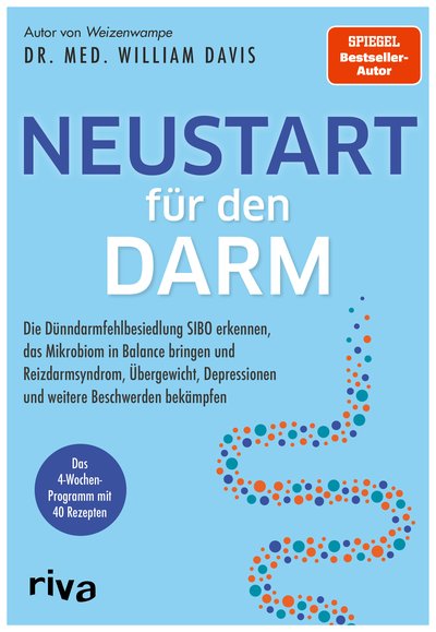 Neustart für den Darm - Die Dünndarmfehlbesiedlung SIBO erkennen, das Mikrobiom in Balance bringen und Reizdarmsyndrom, Übergewicht, Depressionen und weitere Beschwerden bekämpfen