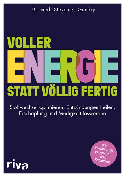 Voller Energie statt völlig fertig - Stoffwechsel optimieren – Entzündungen heilen – Erschöpfung und Müdigkeit loswerden. Mit Ernährungsprogramm und Rezepten
