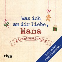 Was ich an dir liebe, Mama – Adventskalender. Exklusive Amazon-Ausgabe. Softcover
