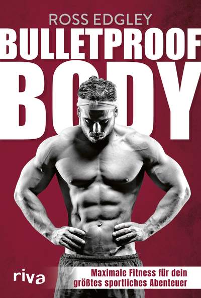 Bulletproof Body - Maximale Fitness für dein größtes sportliches Abenteuer