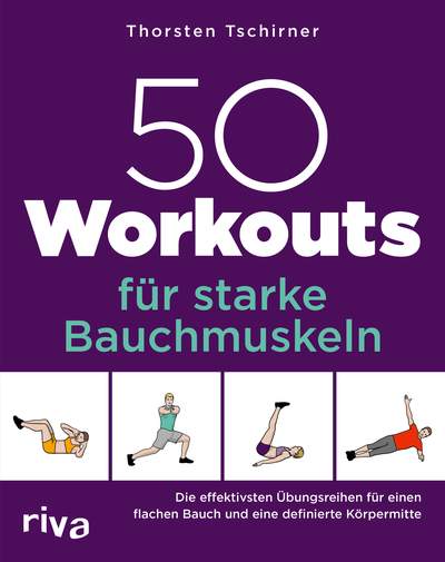 50 Workouts für starke Bauchmuskeln - Die effektivsten Übungsreihen für einen flachen Bauch und eine definierte Körpermitte
