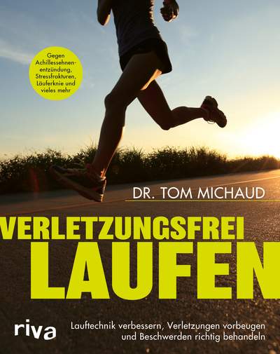 Verletzungsfrei laufen - Lauftechnik verbessern, Verletzungen vorbeugen und Beschwerden richtig behandeln. Gegen Achillessehnenentzündung, Stressfrakturen, Läuferknie und vieles mehr