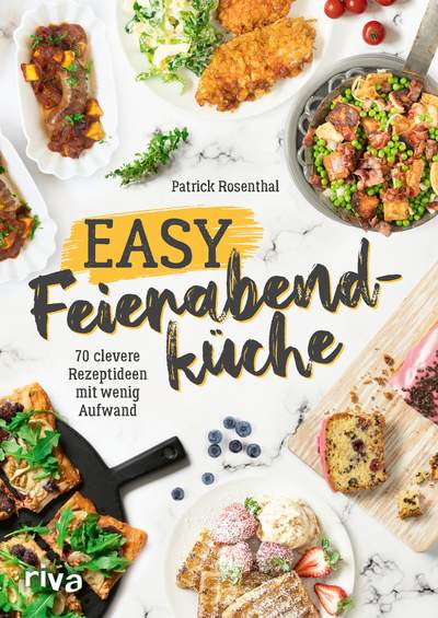 Easy Feierabendküche - 70 clevere Rezeptideen mit wenig Aufwand