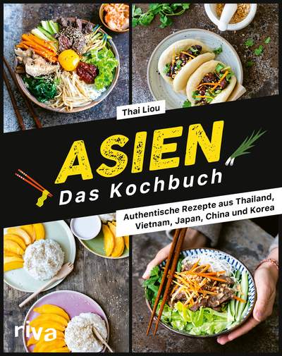 Asien. Das Kochbuch - Authentische Rezepte aus Thailand, Vietnam, Japan, China und Korea