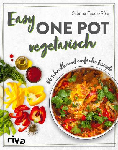 Easy One Pot vegetarisch - 80 schnelle und einfache Rezepte