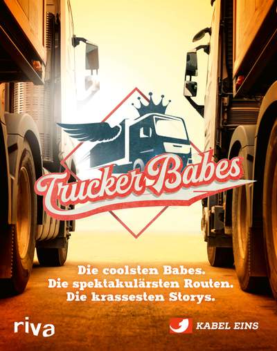 Trucker Babes - Die coolsten Babes. Die spektakulärsten Routen. Die krassesten Storys.