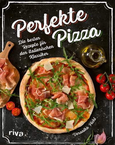 Perfekte Pizza - Die besten Rezepte für den italienischen Klassiker