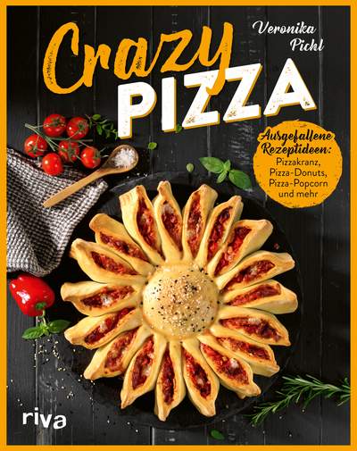 Crazy Pizza - Ausgefallene Rezeptideen: Pizzakranz, Pizza-Donuts, Pizza-Popcorn und mehr