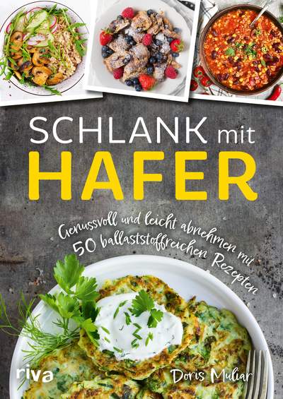 Schlank mit Hafer - Genussvoll und leicht abnehmen mit 50 ballaststoffreichen Rezepten