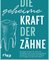 Die geheime Kraft der Zähne
