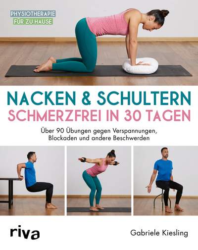 Nacken & Schultern – schmerzfrei in 30 Tagen - Über 90 Übungen gegen Verspannungen, Blockaden und andere Beschwerden