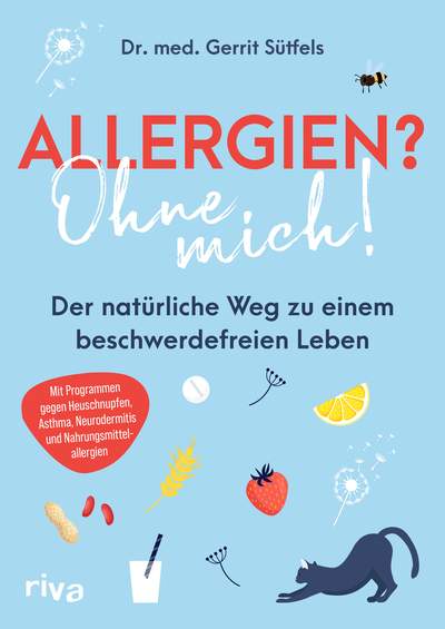 Allergien? Ohne mich! - Der natürliche Weg zu einem beschwerdefreien Leben. Mit Programmen gegen Heuschnupfen, Asthma, Neurodermitis und Nahrungsmittelallergien