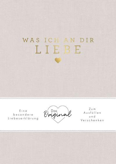 Was ich an dir liebe - Eine besondere Liebeserklärung zum Ausfüllen und Verschenken. Das Original