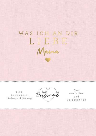 Was ich an dir liebe, Mama - Eine besondere Liebeserklärung zum Ausfüllen und Verschenken. Das Original