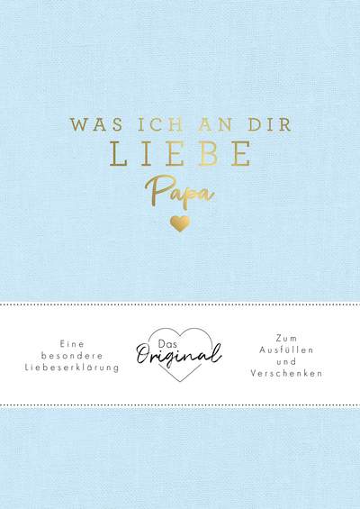 Was ich an dir liebe, Papa - Eine besondere Liebeserklärung zum Ausfüllen und Verschenken. Das Original