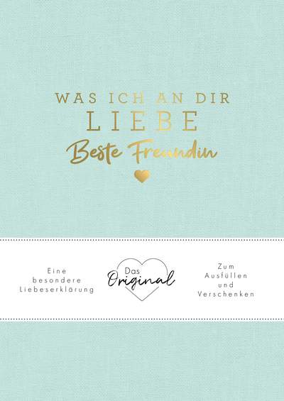 Was ich an dir liebe, beste Freundin - Eine besondere Liebeserklärung zum Ausfüllen und Verschenken. Das Original