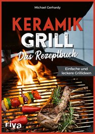 Keramikgrill: Das Rezeptbuch