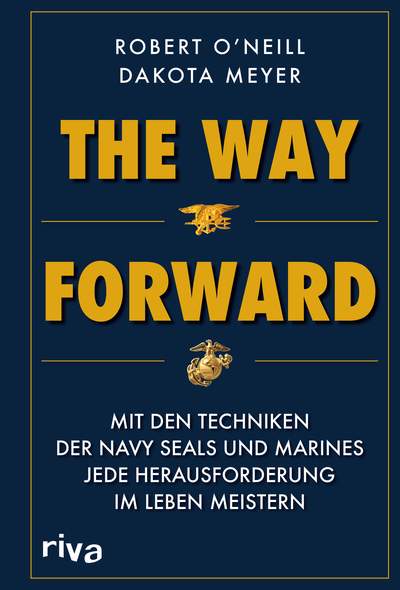 The Way Forward - Mit den Techniken der Navy SEALs und Marines jede Herausforderung im Leben meistern