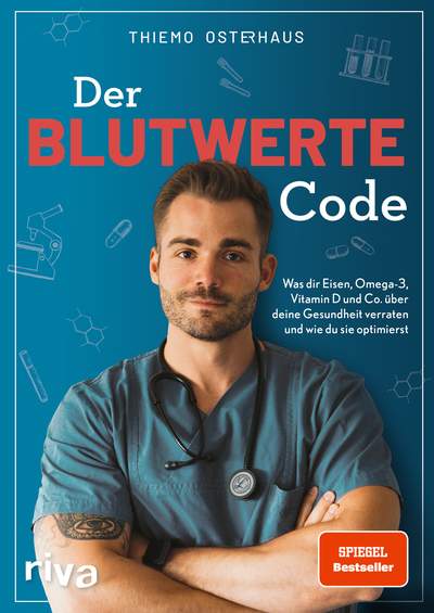 Der Blutwerte-Code - Was dir Eisen, Omega-3, Vitamin D und Co. über deine Gesundheit verraten und wie du sie optimierst