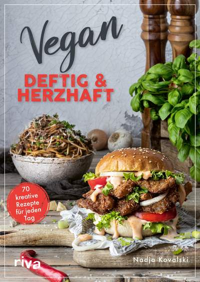 Vegan – deftig und herzhaft - 70 kreative Rezepte für jeden Tag