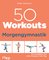 50 Workouts – Morgengymnastik