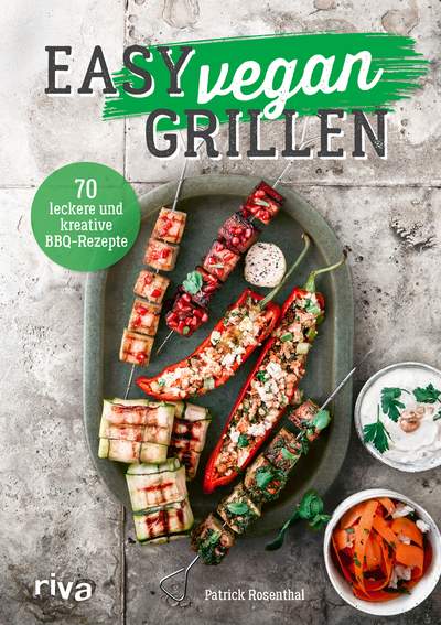 Easy vegan grillen - 70 leckere und kreative BBQ-Rezepte