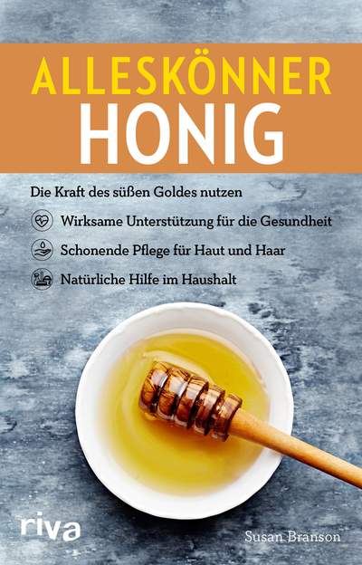 Alleskönner Honig - Die Kraft des süßen Goldes nutzen: wirksame Unterstützung für die Gesundheit, schonende Pflege für Haut und Haar, natürliche Hilfe im Haushalt