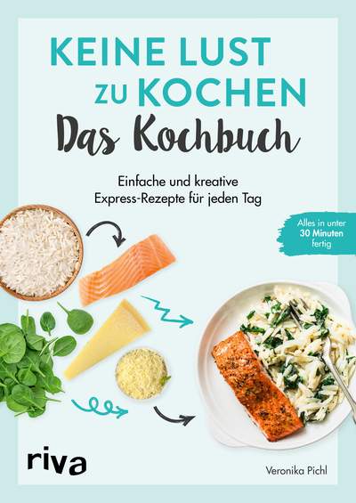 Keine Lust zu kochen: Das Kochbuch - Einfache und kreative Express-Rezepte für jeden Tag