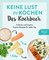 Keine Lust zu kochen: Das Kochbuch