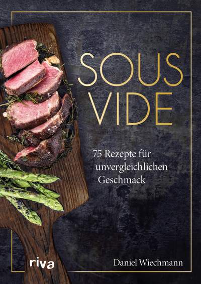 Sous-vide - 75 Rezepte für unvergleichlichen Geschmack