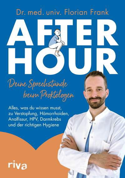 After Hour – deine Sprechstunde beim Proktologen - Alles, was du wissen musst, zu Verstopfung, Hämorrhoiden, Analfissur, HPV, Darmkrebs und der richtigen Hygiene