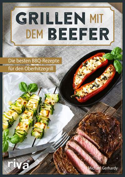 Grillen mit dem Beefer - Die besten BBQ-Rezepte für den Oberhitzegrill