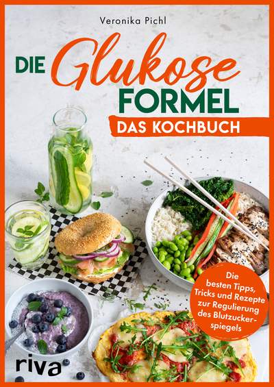 Die Glukose-Formel: Das Kochbuch - Die besten Tipps, Tricks und Rezepte zur Regulierung des Blutzuckerspiegels
