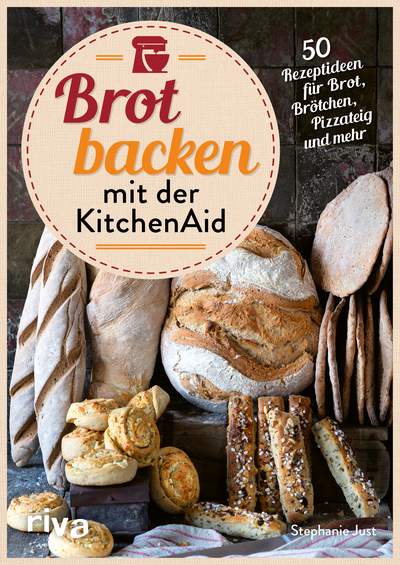 Brot backen mit der KitchenAid - 50 Rezeptideen für Brot, Brötchen, Pizzateig und mehr