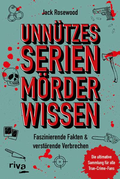 Unnützes Serienmörder-Wissen - Faszinierende Fakten & verstörende Verbrechen – die ultimative Sammlung für alle True-Crime-Fans