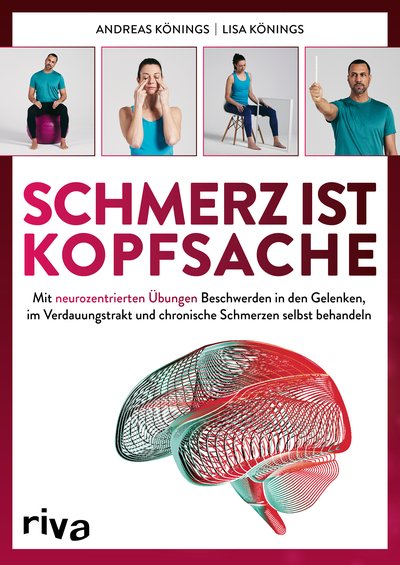 Schmerz ist Kopfsache - Mit neurozentrierten Übungen Beschwerden in den Gelenken, im Verdauungstrakt und chronische Schmerzen selbst behandeln