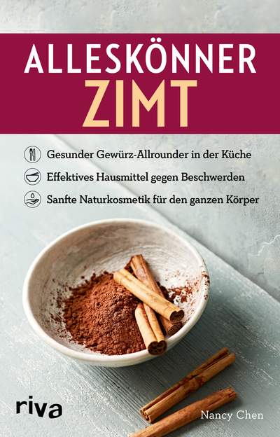 Alleskönner Zimt - Gesunder Gewürz-Allrounder in der Küche, effektives Hausmittel gegen Beschwerden, sanfte Naturkosmetik für den ganzen Körper