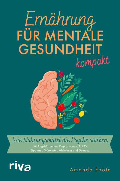 Ernährung für mentale Gesundheit – kompakt - Wie Nahrungsmittel die Psyche stärken