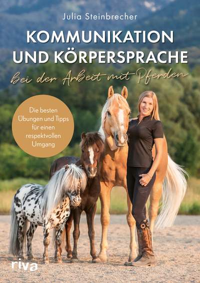Kommunikation und Körpersprache bei der Arbeit mit Pferden - Die besten Übungen und Tipps für einen respektvollen Umgang