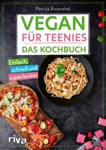 Vegan für Teenies: Das Kochbuch