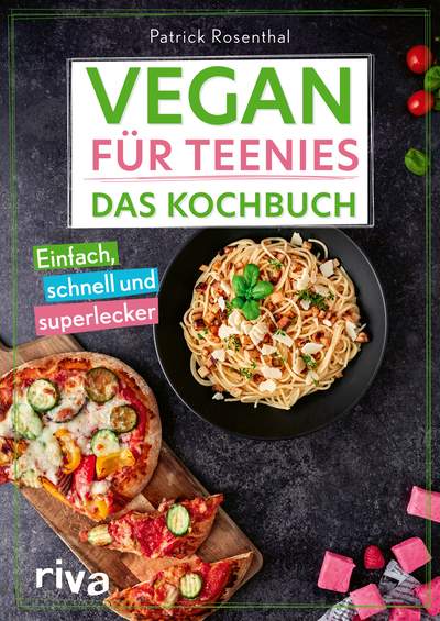 Vegan für Teenies: Das Kochbuch - Einfach, schnell und superlecker